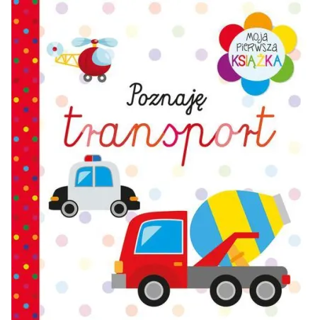 POZNAJĘ TRANSPORT. MOJA PIERWSZA KSIĄŻKA