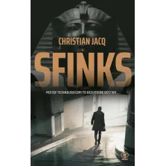 SFINKS POSTĘP TECHNOLOGICZNY TO BEZLITOSNE BÓSTWO Christian Jacq - Rebis