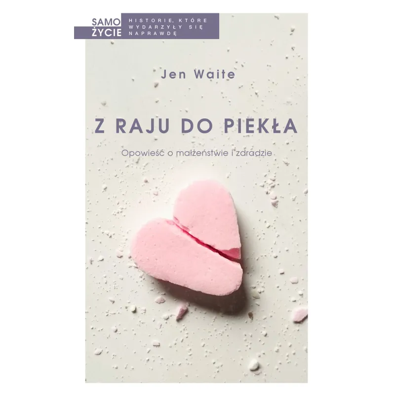 Z RAJU DO PIEKŁA OPOWIEŚĆ O MAŁŻEŃSTWIE I ZDRADZIE Jen Waite - Czarna Owca