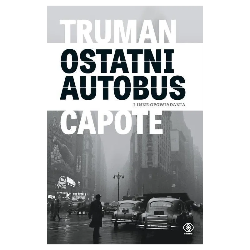 OSTATNI AUTOBUS I INNE OPOWIADANIA Truman Capote - Rebis