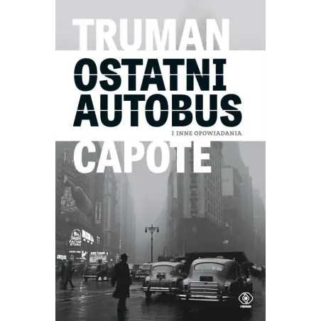 OSTATNI AUTOBUS I INNE OPOWIADANIA Truman Capote - Rebis