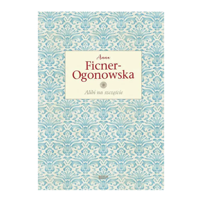 ALIBI NA SZCZĘŚCIE Anna Ficner-Ogonowska - Znak