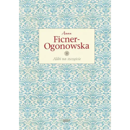 ALIBI NA SZCZĘŚCIE Anna Ficner-Ogonowska - Znak